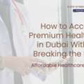 How To Access Premium Healthcare In Dubai Without Breaking The Bank &mdash; AFFORD Clinic
