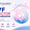 Best IVF Doctor In Gurgaon For Comprehensive Fertility Support