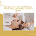Why Does Your Skin Itch Without A Visible Rash? Causes You Shouldn&rsquo;t Ignore