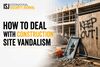 Manchester, Security, How To Deal With Construction Site Vandalism: Prevention Tips