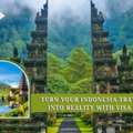Turn Your Indonesia Travel Plans Into Reality With Visa Support