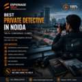 Best Private Detective In Noida &ndash; Trusted Investigation Services