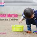 Gross Motor Activities For Kids To Build Strength And Coordination