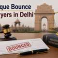 Facing A Dishonoured Cheque? Consult Cheque Bounce Lawyers In Delhi Today