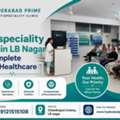 Expert Medical Care At Hyderabad Prime Multispeciality Clinic In LB Nagar