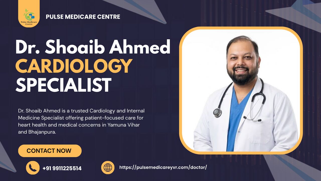 New Delhi, Health, Dr. Shoaib Ahmed &ndash; Cardiology & Internal Medicine Specialist