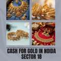 Need Immediate Cash For Gold In Noida Sector 18?
