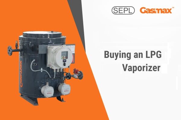 Mumbai, Business, LPG Vaporizer Selection Guide For Safe & Efficient Operation