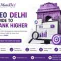 SEO Delhi Guide: How To Rank Higher With SEO Services India
