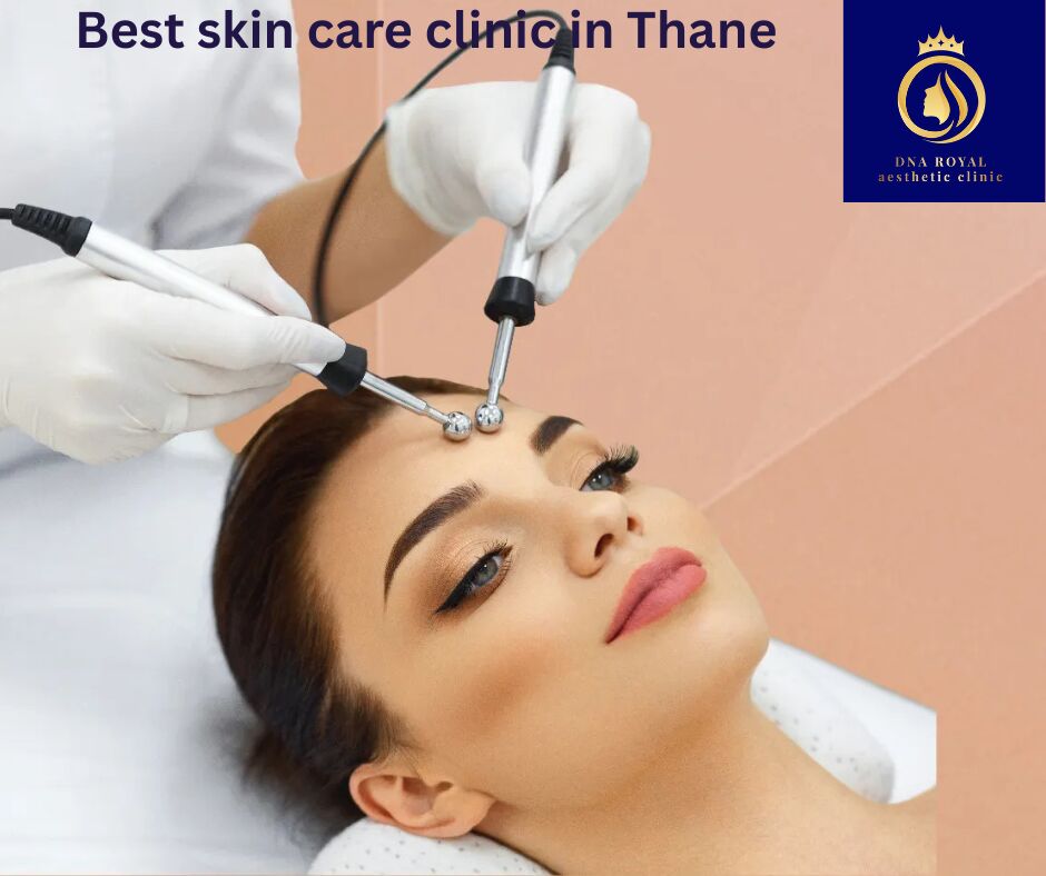 Thane, Fashion & Design, Best Skin Care Clinic In Thane | Expert Skin Treatments At DNA Royal.