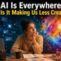 AI Is Everywhere But Is It Making Us Less Creative?
