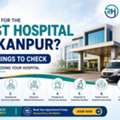 Looking For The Best Hospital In Kanpur? Choose The Right Healthcare Facility