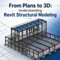 From Plans To 3D: Understanding Revit Structural Modeling