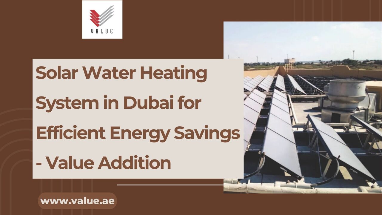Dubai, Heavy Equipment, Solar Water Heating System In Dubai For Efficient Energy Savings - Value Addition