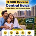 3 BHK Price In Central Noida Latest Rates And Property Guide