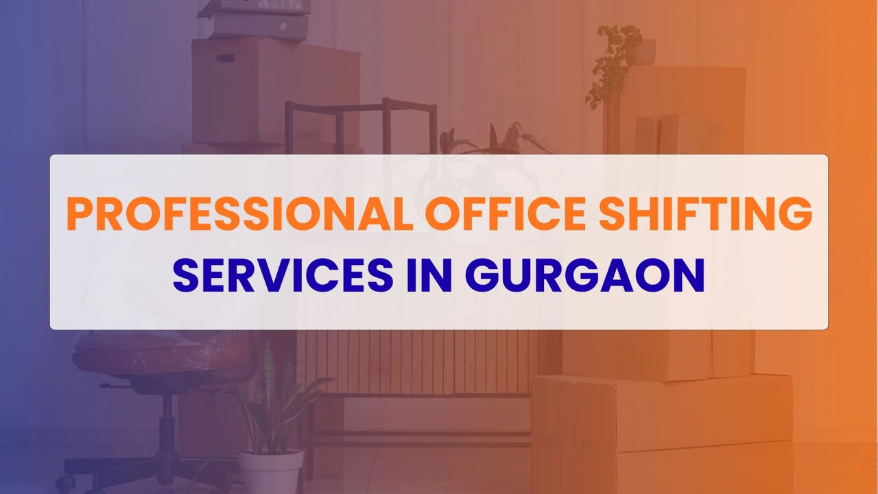 Gurgaon, Travel, Office Shifting Services In Gurgaon &ndash; Professional And Hassle-Free Solutions