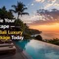 Upgrade Your Bali Escape &mdash; Book A Bali Luxury Tour Package Today