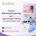 Explore Advanced Learning With Laparoscopy Training For Gynecologists India