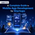 A Complete Guide To Mobile App Development For Startups