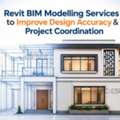 Revit BIM Modelling Services To Improve Design Accuracy & Project Coordination
