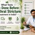 What Tests Are Done Before Urethral Stricture Treatment In India?