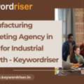 Manufacturing Marketing Agency In India For Industrial Growth - Keywordriser