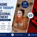At Home Vs Professional Red Light Therapy: Key Differences
