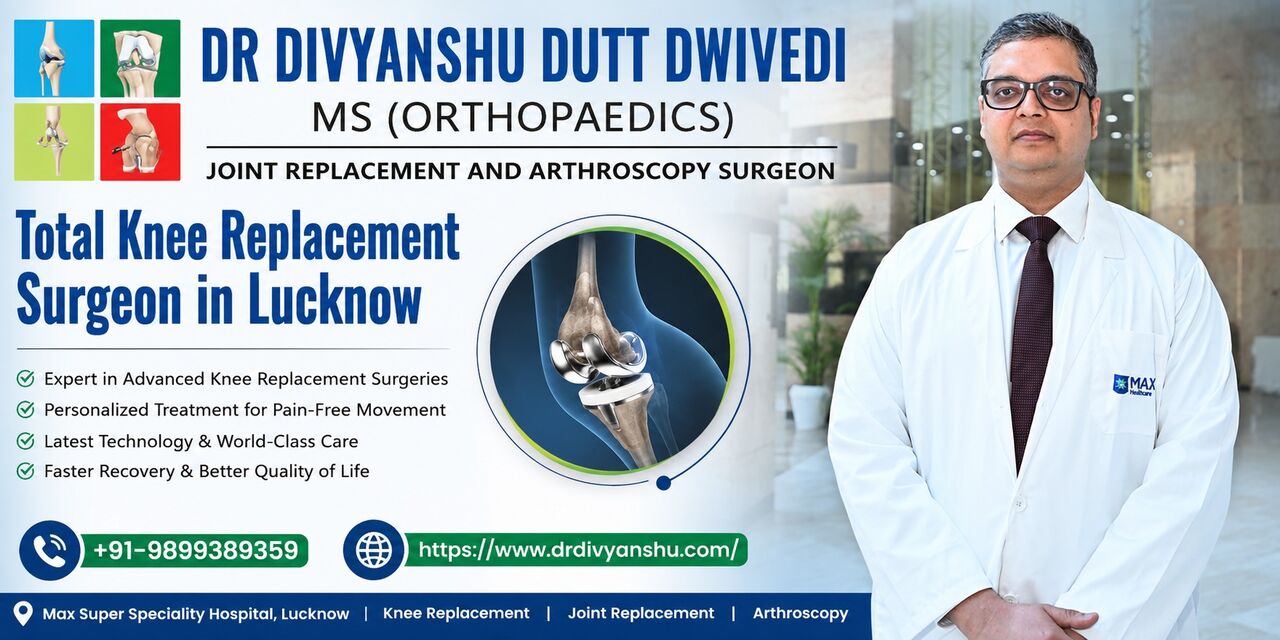 Lucknow, Medical, Best Doctor For Total Knee Replacement In Lucknow