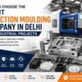 How To Choose An Injection Moulding Company In Delhi?