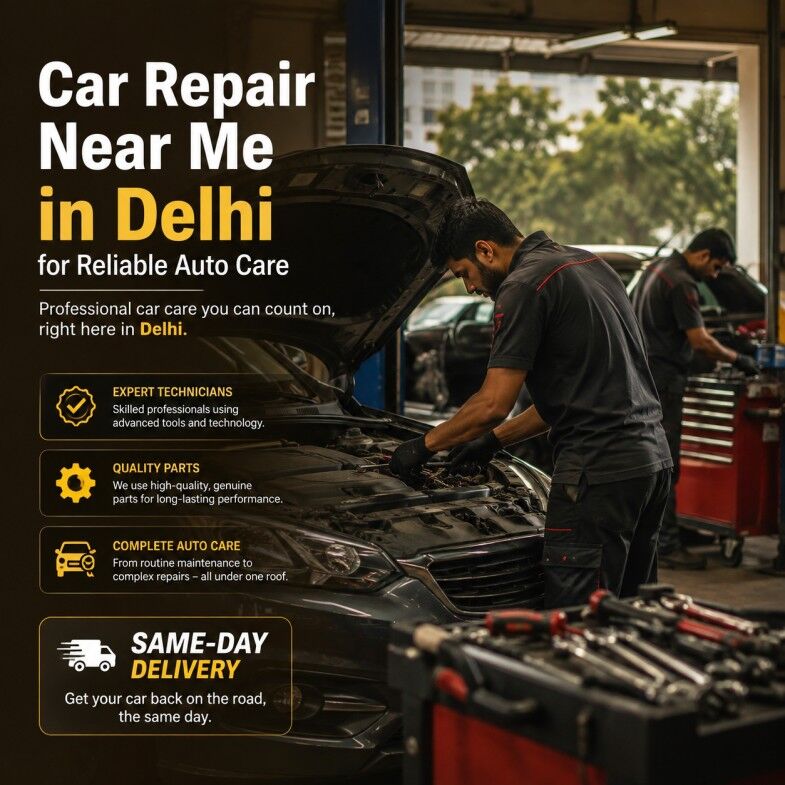 New Delhi, Automotive, Car Repair Near Me In Delhi For Reliable Auto Care