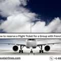 How To Reserve A Flight Ticket For A Group With French Bee?