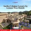 Aurika Udaipur Luxury By Lemon Tree Hotels