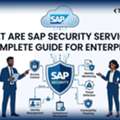 What Are SAP Security Services? A Complete Guide For Enterprises