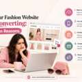 Why Your Fashion Website Isn't Converting: 5 Hidden Reasons