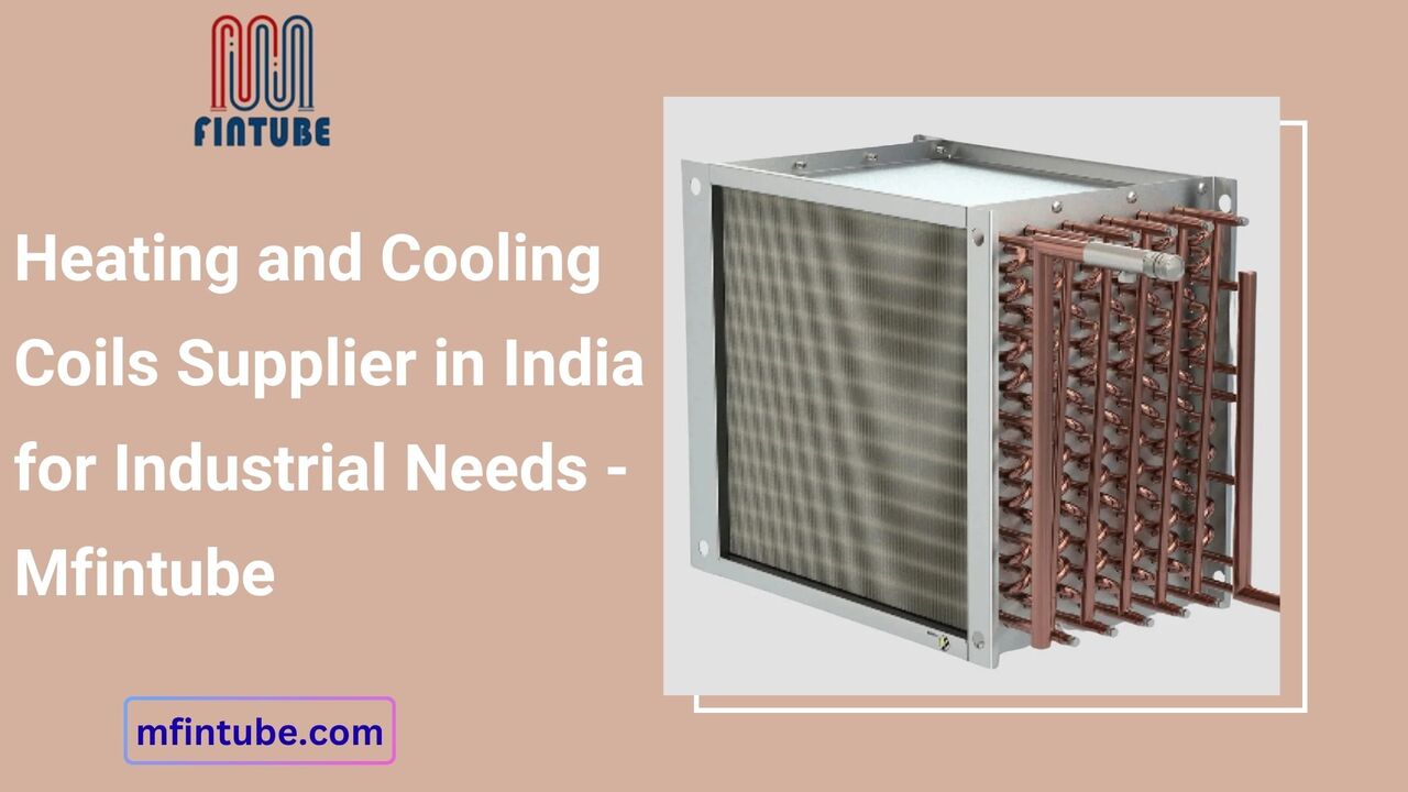 Pune, Industrial Machinery, Heating And Cooling Coils Supplier In India For Industrial Needs - Mfintube