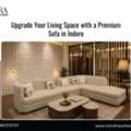 Upgrade Your Living Space With A Premium Sofa In Indore