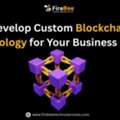 Develop Custom Blockchain Technology For Your Business Model