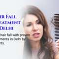 From Hair Fall To Hair Growth: Understanding Treatment Options In Delhi