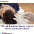 PRP Hair Transplant Doctor In Jaipur For Modern Hair Solutions