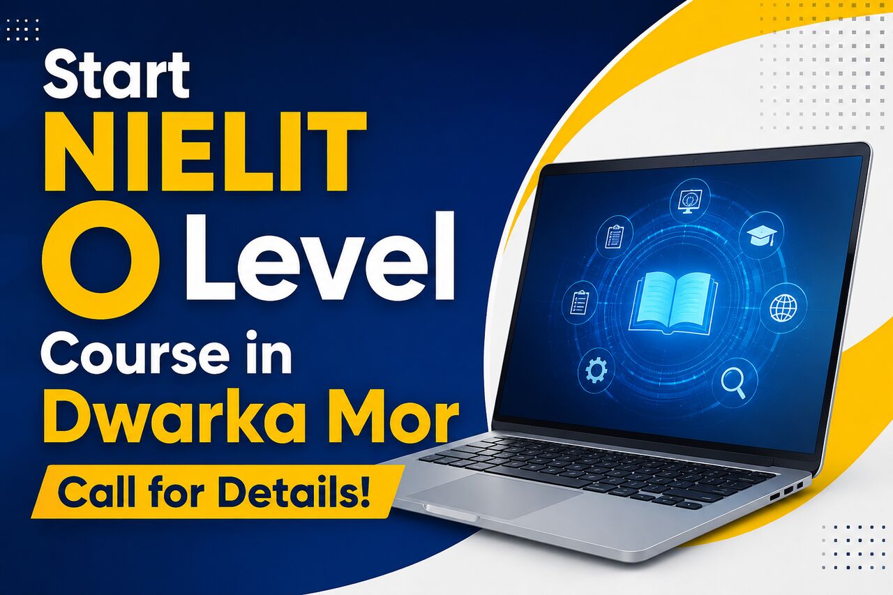 New Delhi, Education, Start NIELIT O Level Course In Dwarka Mor &ndash; Call For Details!