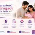 Guaranteed Surrogacy Program In Delhi &ndash; Process, Eligibility & Expert Guidance