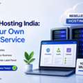 Reseller Hosting India: Start Your Own Hosting Service