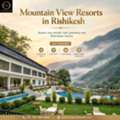 Mountain View Resorts In Rishikesh For A Scenic Escape