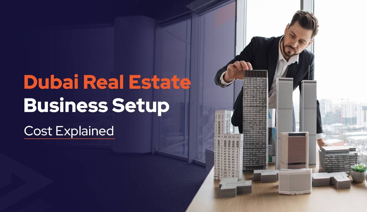 Dubai, Business, What Is The Cost Of Setting Up A Real Estate Business In Dubai