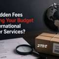 Are Hidden Fees Draining Your Budget On International Courier Services?