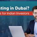 How To Invest In Dubai From India: A Complete Guide