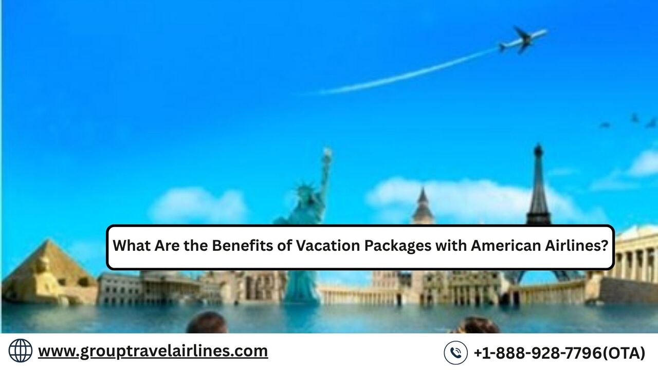 New York, Travel, What Are The Benefits Of Vacation Packages With American Airlines?