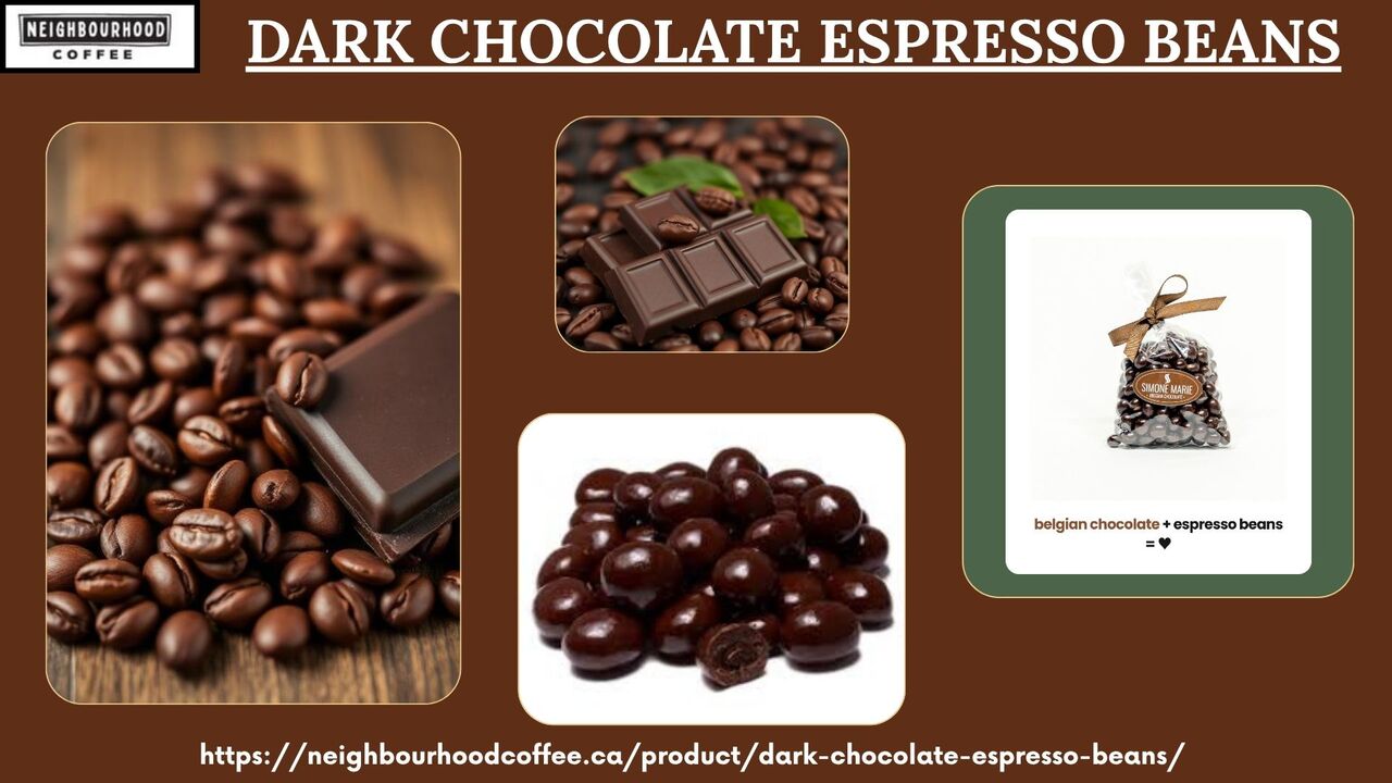Toronto, Food, Have The Most Delectable Dark Chocolate Espresso Beans From Neighbourhood Coffee
