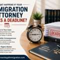 What Happens If Your Immigration Attorney Misses An Important Deadline?