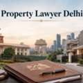 How Can A Property Lawyer Delhi Help Resolve Property Disputes Legally?